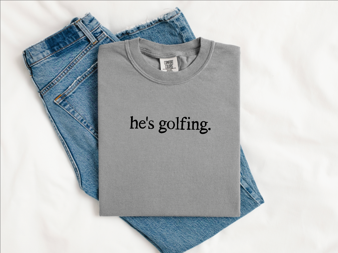 He’s Golfing | Graphic Tee