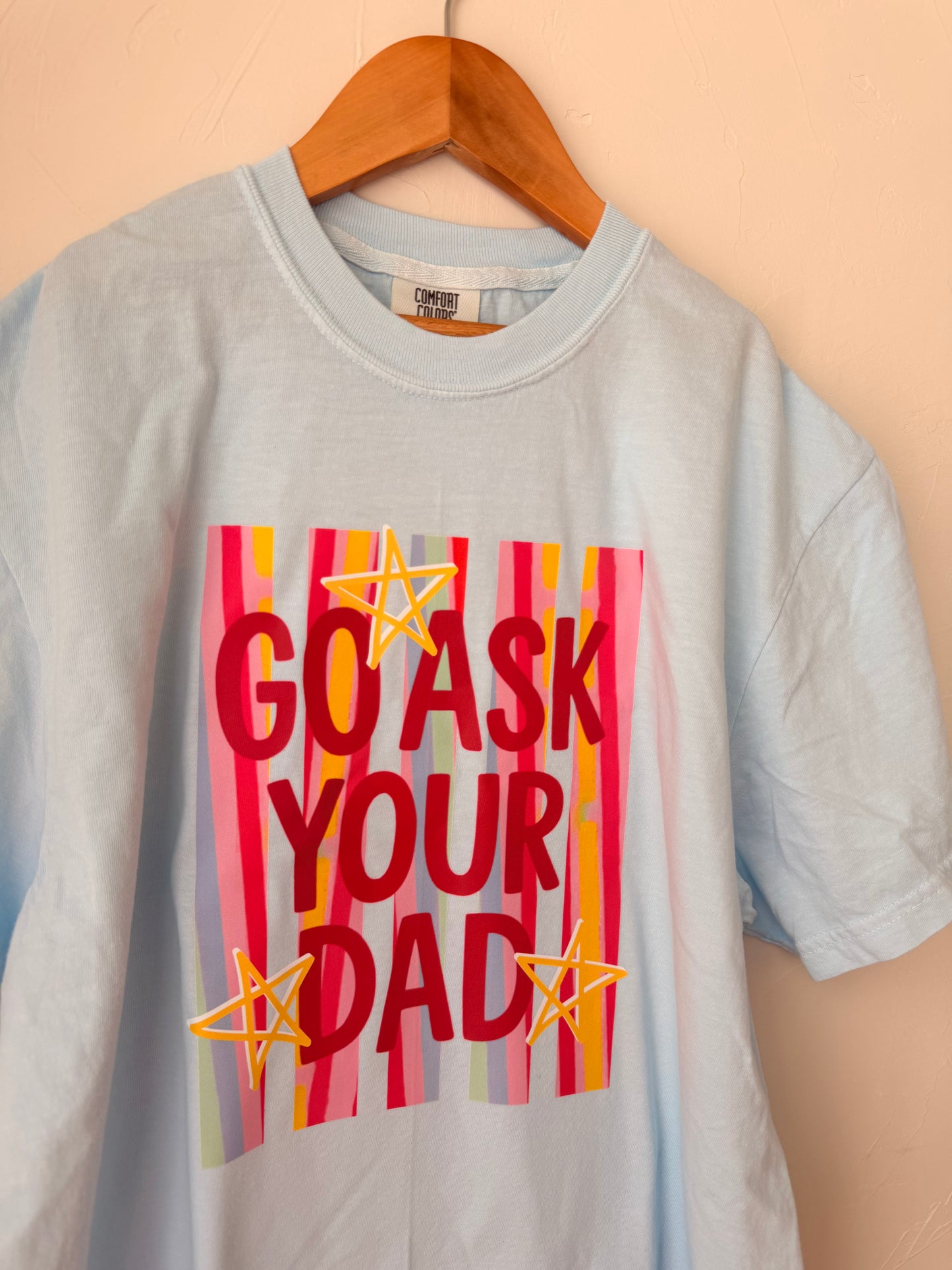 Go Ask Your Dad | Graphic Tee