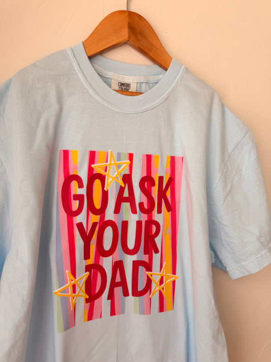Go Ask Your Dad | Graphic Tee