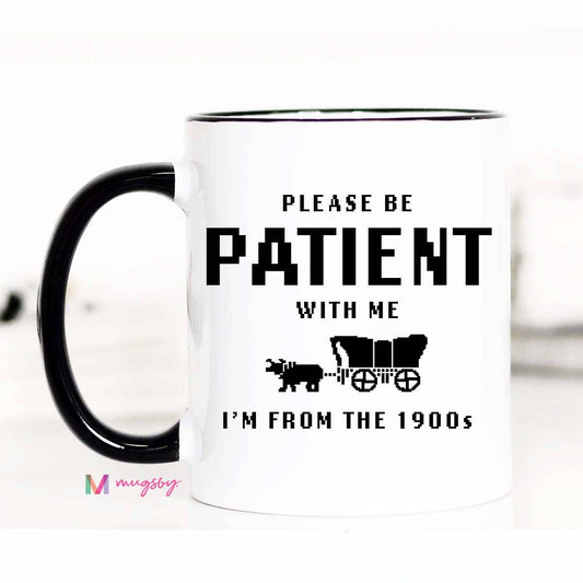 I'm From the 1900s | 11oz Coffee Mug