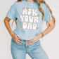 Ask Your Dad | Boxy Graphic Tee