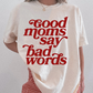 Good Moms Say Bad Words | Graphic Tee