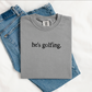 He’s Golfing | Graphic Tee