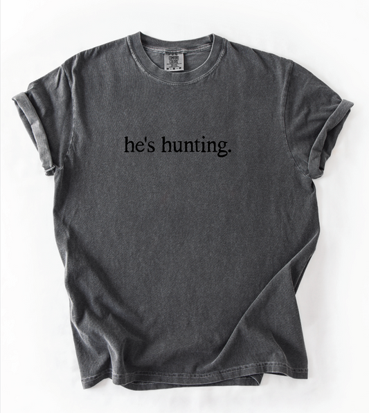 He’s Hunting | Graphic Tee