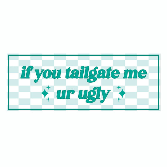 If you Tailgate Me | Bumper Sticker